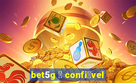 bet5g 茅 confi谩vel